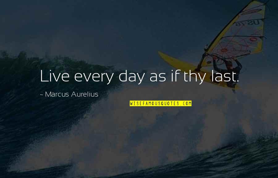 Fidei Quotes By Marcus Aurelius: Live every day as if thy last.
