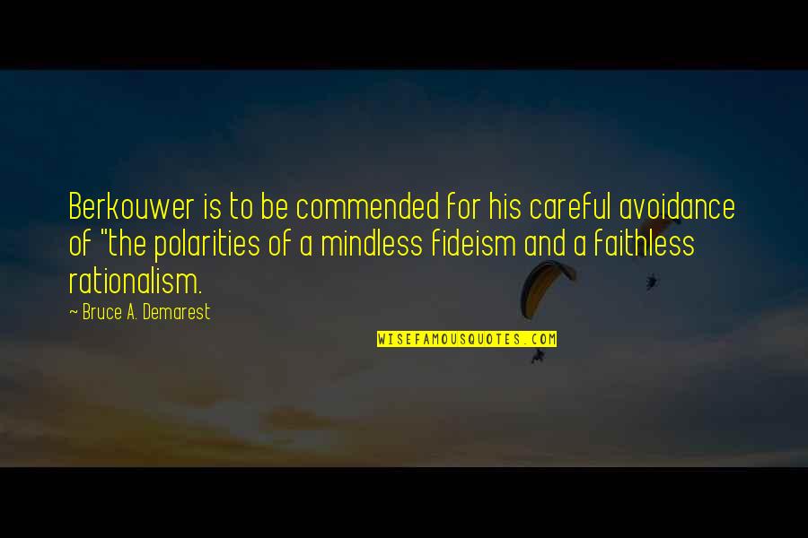 Fideism Quotes By Bruce A. Demarest: Berkouwer is to be commended for his careful