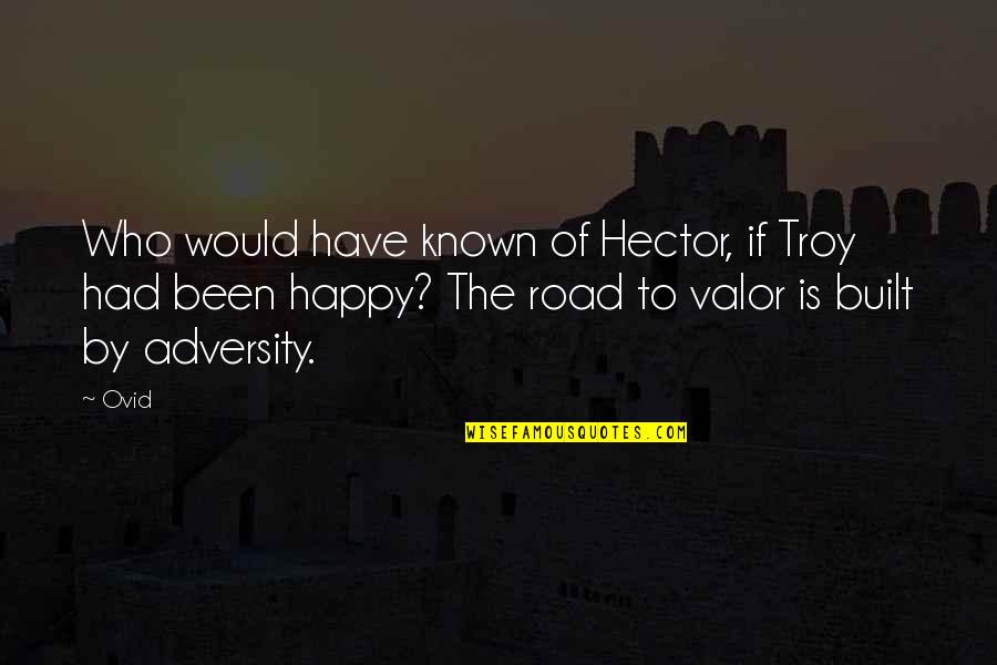 Fideism Quotes By Ovid: Who would have known of Hector, if Troy