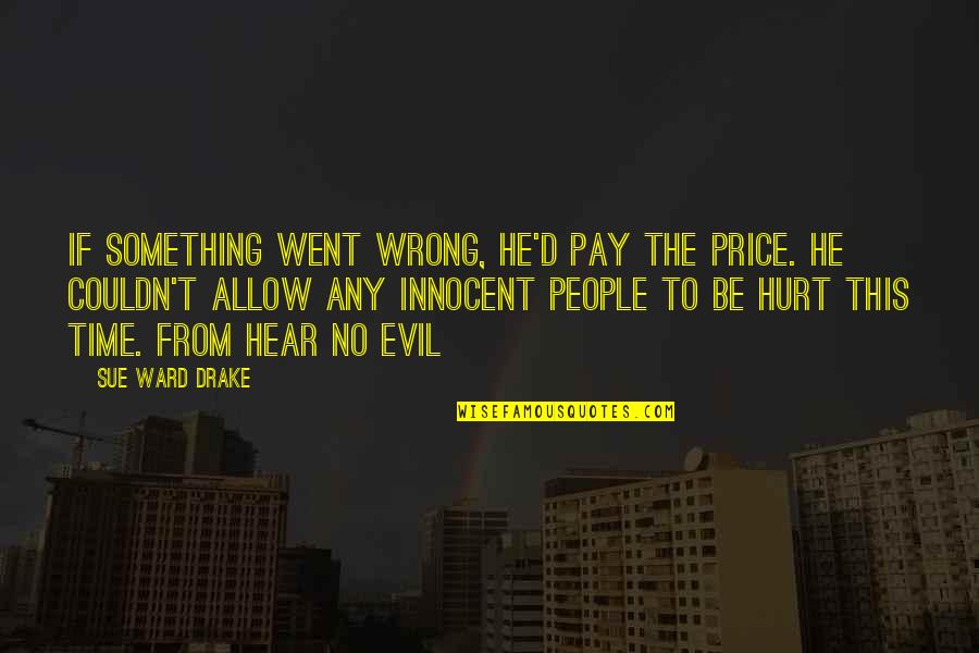 Fideism Quotes By Sue Ward Drake: If something went wrong, he'd pay the price.