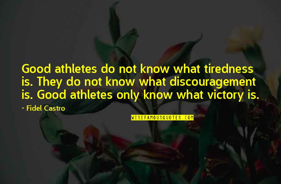 Fidel Quotes By Fidel Castro: Good athletes do not know what tiredness is.