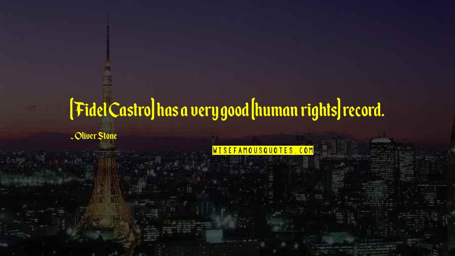 Fidel Quotes By Oliver Stone: [Fidel Castro] has a very good [human rights]