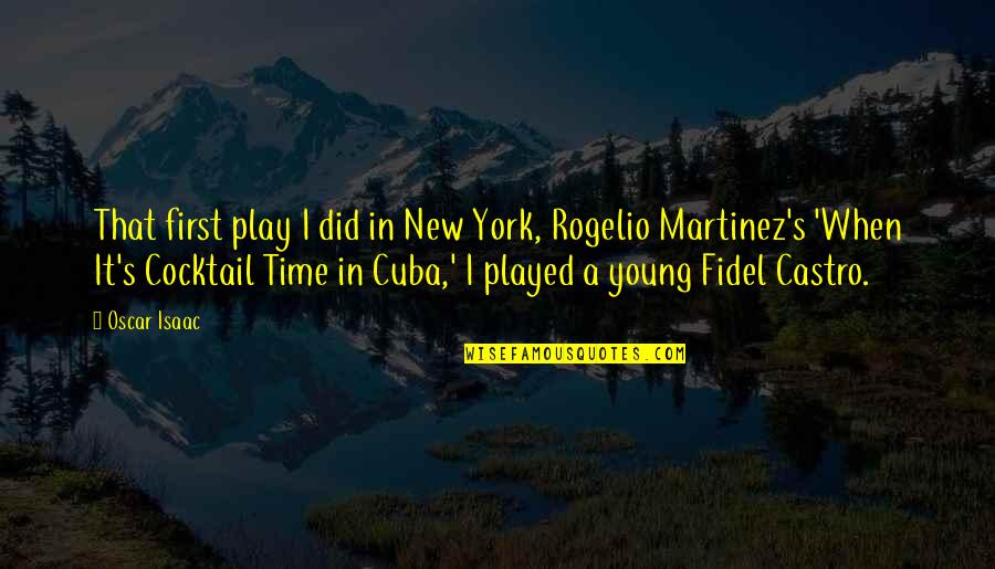 Fidel Quotes By Oscar Isaac: That first play I did in New York,
