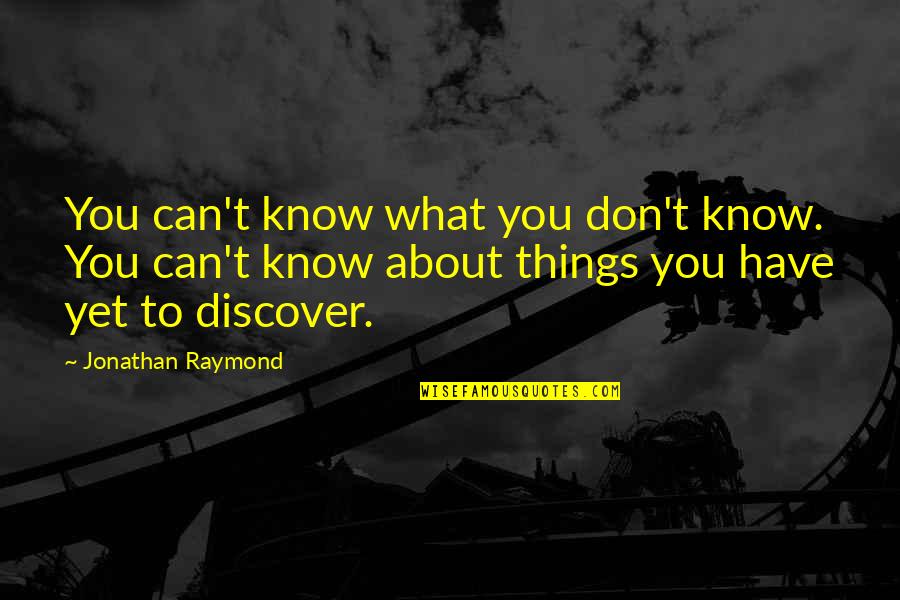 Fidel V Ramos Quotes By Jonathan Raymond: You can't know what you don't know. You