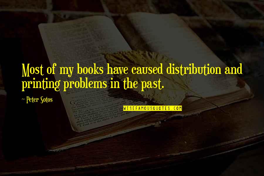 Fidelino Malbas Quotes By Peter Sotos: Most of my books have caused distribution and