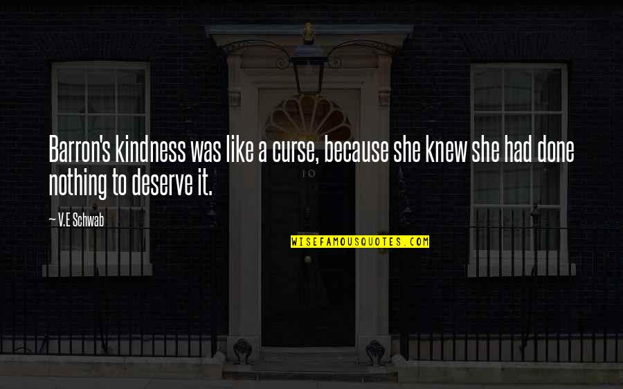 Fidelino Malbas Quotes By V.E Schwab: Barron's kindness was like a curse, because she Fidelino Malbas Quotes By V.E Schwab: Barron's kindness was like a curse, because she