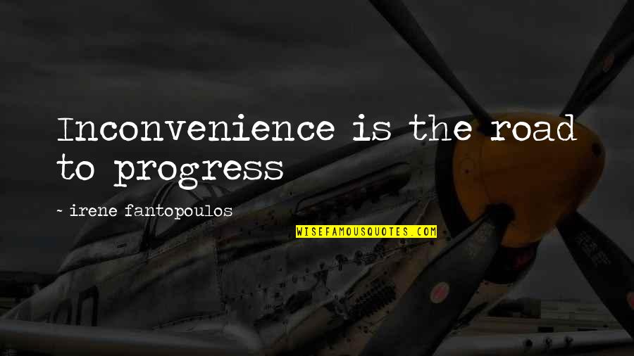 Fidelitas Universidad Quotes By Irene Fantopoulos: Inconvenience is the road to progress