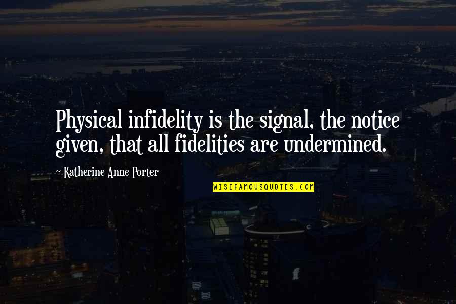 Fidelities Quotes By Katherine Anne Porter: Physical infidelity is the signal, the notice given,