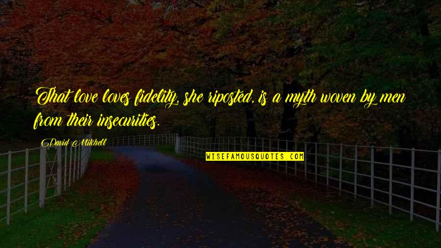 Fidelity Best Quotes By David Mitchell: That love loves fidelity, she riposted, is a