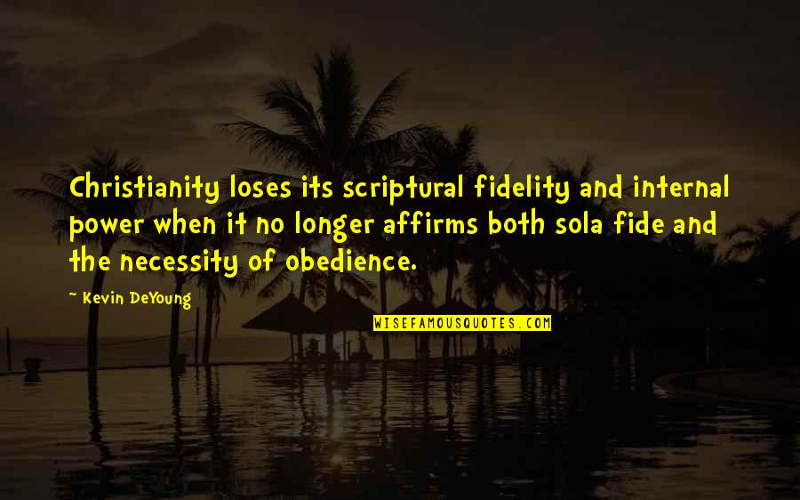 Fidelity Best Quotes By Kevin DeYoung: Christianity loses its scriptural fidelity and internal power Fidelity Best Quotes By Kevin DeYoung: Christianity loses its scriptural fidelity and internal power