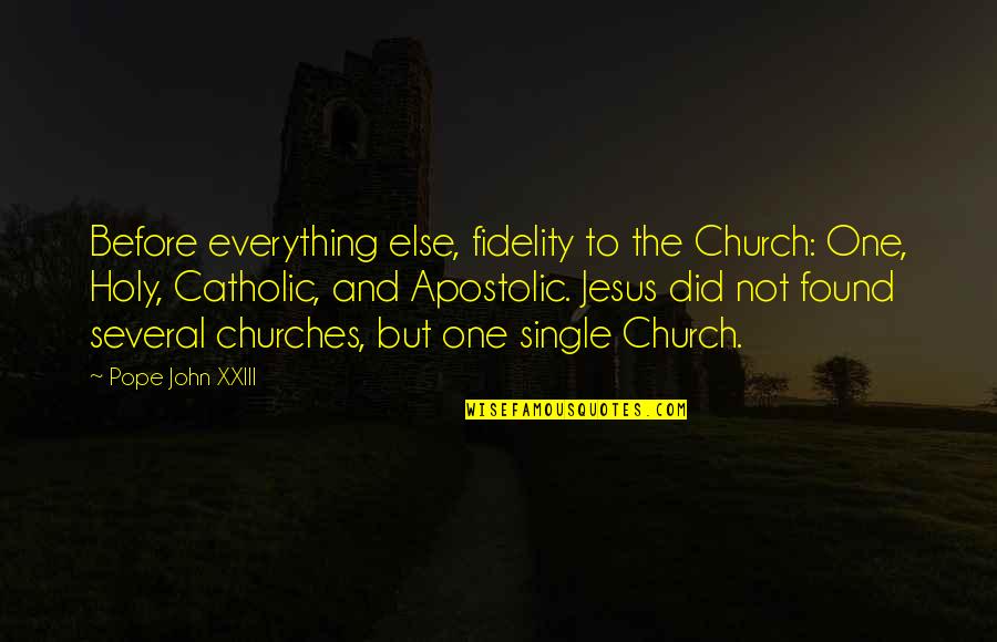 Fidelity Best Quotes By Pope John XXIII: Before everything else, fidelity to the Church: One, Fidelity Best Quotes By Pope John XXIII: Before everything else, fidelity to the Church: One,
