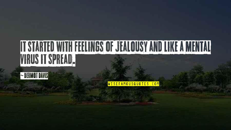 Fidelity In Marriage Quotes By Dermot Davis: It started with feelings of jealousy and like