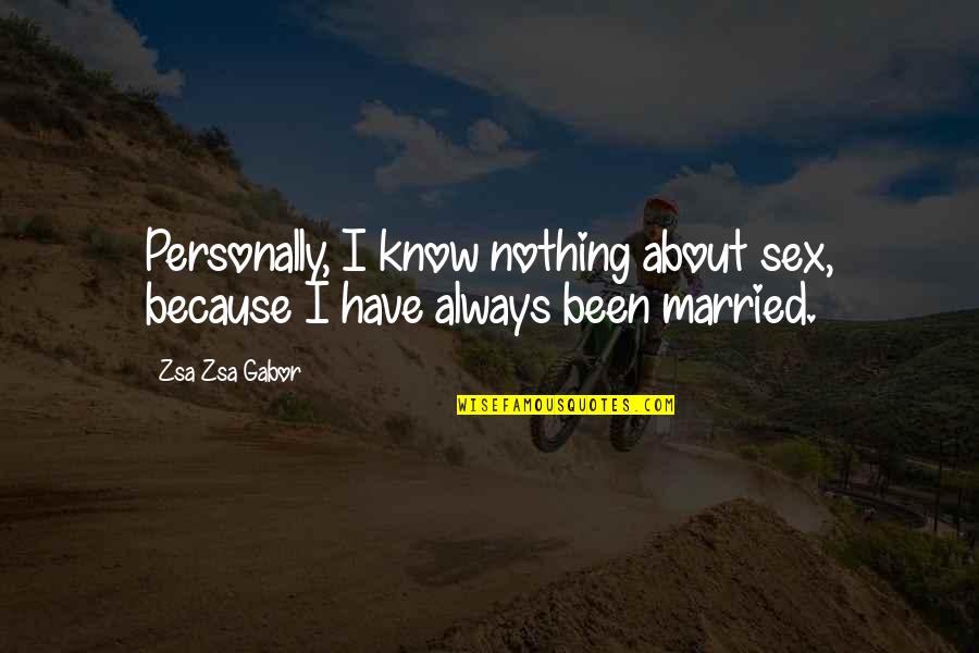 Fidelity In Marriage Quotes By Zsa Zsa Gabor: Personally, I know nothing about sex, because I