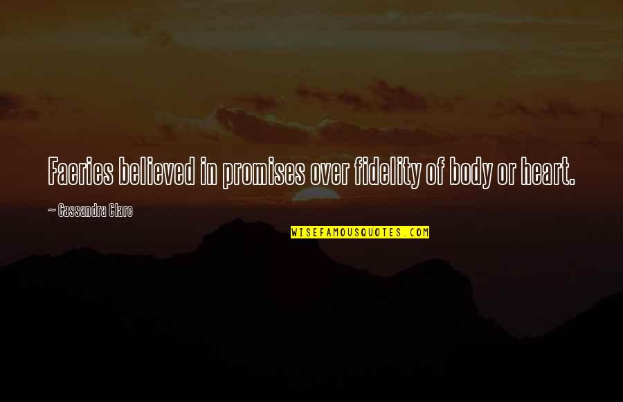 Fidelity Quotes By Cassandra Clare: Faeries believed in promises over fidelity of body Fidelity Quotes By Cassandra Clare: Faeries believed in promises over fidelity of body
