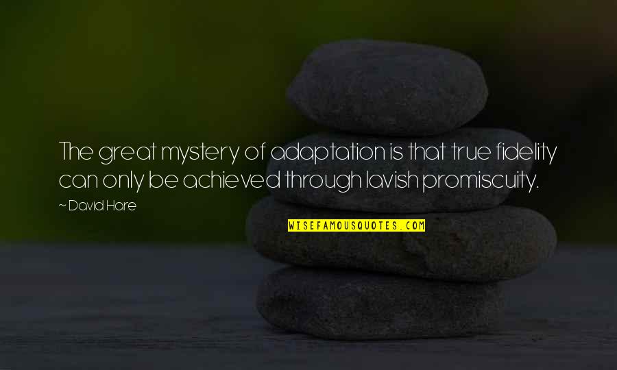 Fidelity Quotes By David Hare: The great mystery of adaptation is that true Fidelity Quotes By David Hare: The great mystery of adaptation is that true
