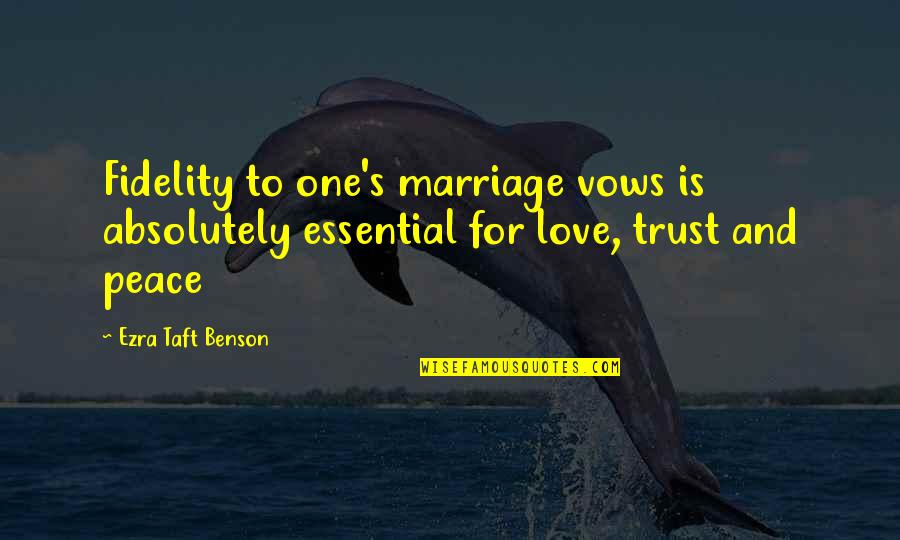 Fidelity Quotes By Ezra Taft Benson: Fidelity to one's marriage vows is absolutely essential