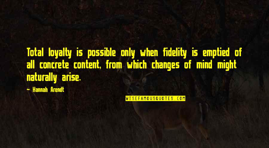 Fidelity Quotes By Hannah Arendt: Total loyalty is possible only when fidelity is