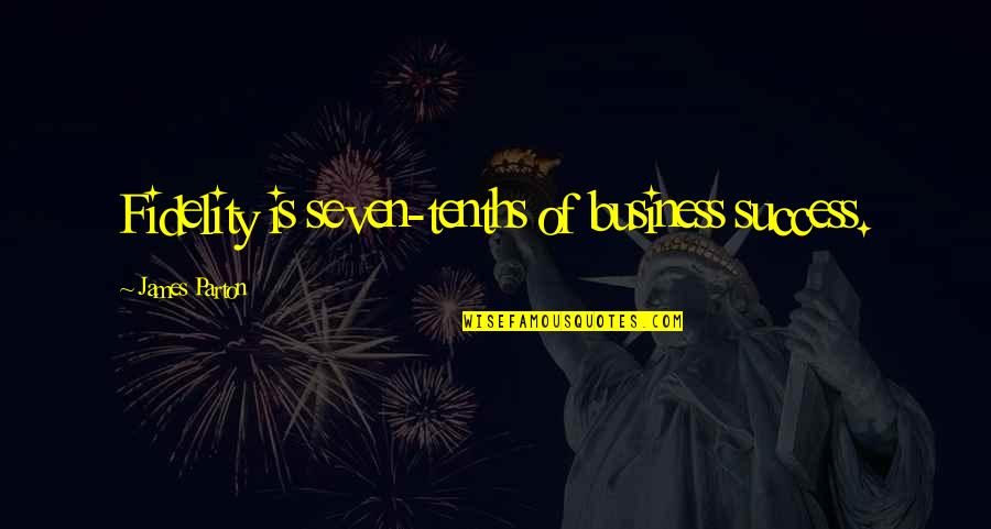 Fidelity Quotes By James Parton: Fidelity is seven-tenths of business success. Fidelity Quotes By James Parton: Fidelity is seven-tenths of business success.