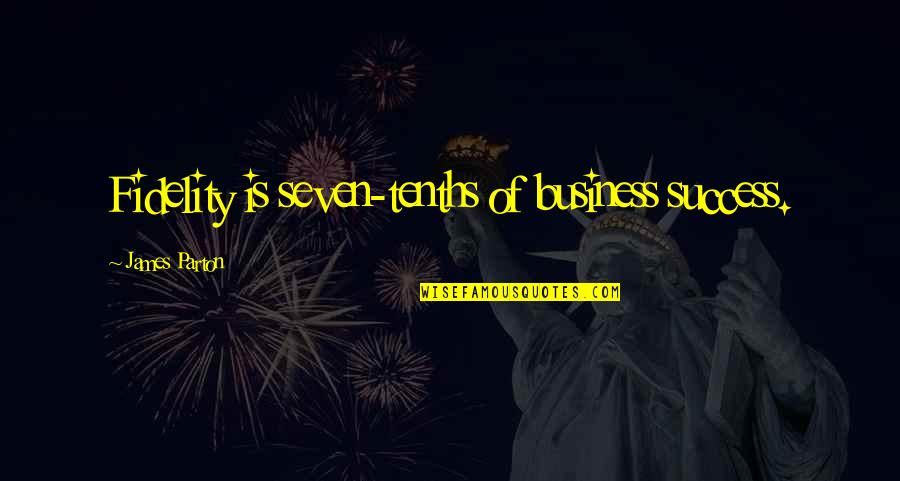 Fidelity Quotes By James Parton: Fidelity is seven-tenths of business success.