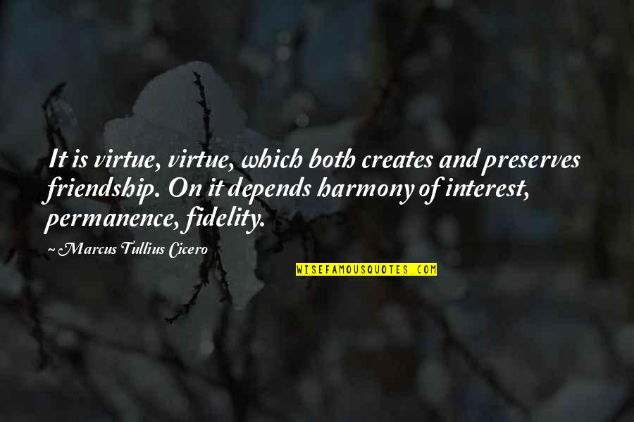 Fidelity Quotes By Marcus Tullius Cicero: It is virtue, virtue, which both creates and