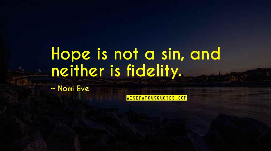 Fidelity Quotes By Nomi Eve: Hope is not a sin, and neither is