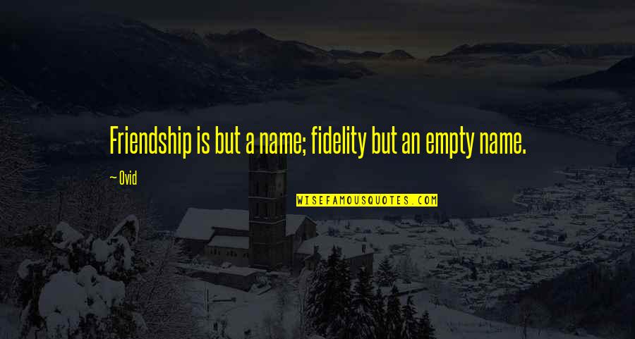 Fidelity Quotes By Ovid: Friendship is but a name; fidelity but an