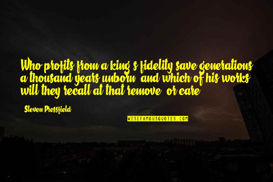 Fidelity Quotes By Steven Pressfield: Who profits from a king's fidelity save generations