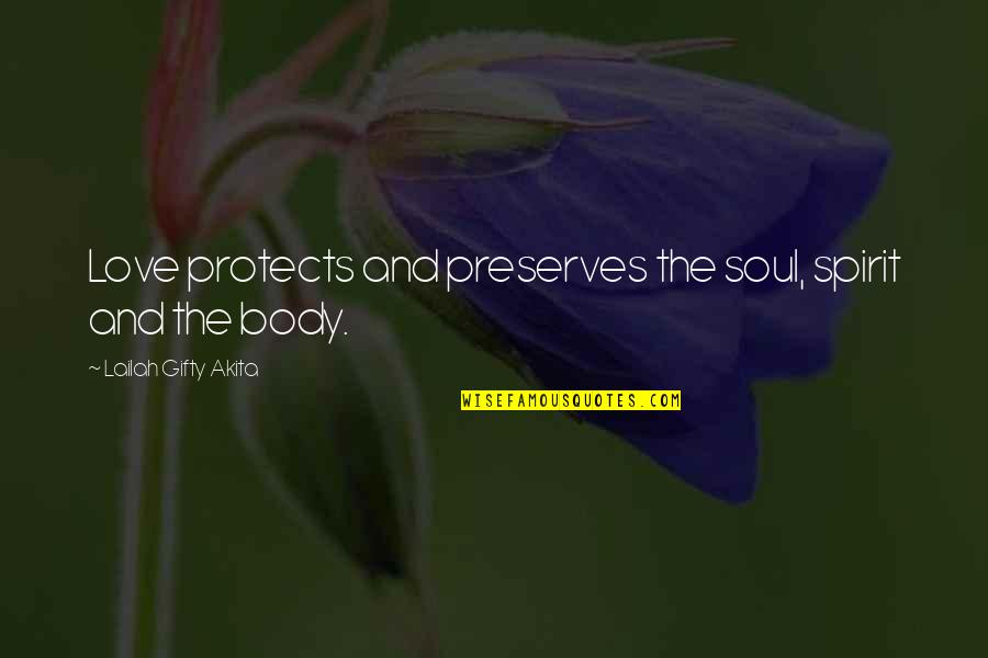 Fidelma Healy Eames Quotes By Lailah Gifty Akita: Love protects and preserves the soul, spirit and Fidelma Healy Eames Quotes By Lailah Gifty Akita: Love protects and preserves the soul, spirit and