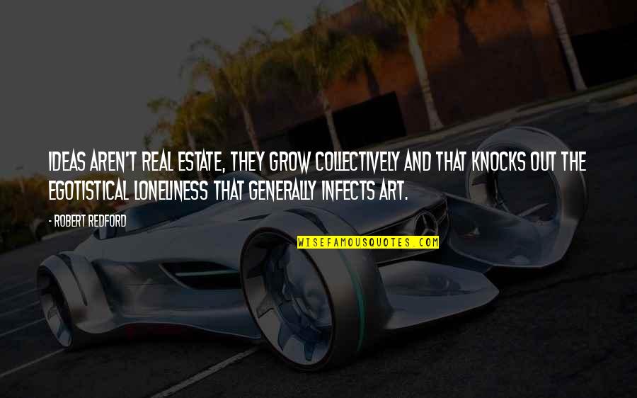 Fidelma Iammarino Quotes By Robert Redford: Ideas aren't real estate, they grow collectively and Fidelma Iammarino Quotes By Robert Redford: Ideas aren't real estate, they grow collectively and
