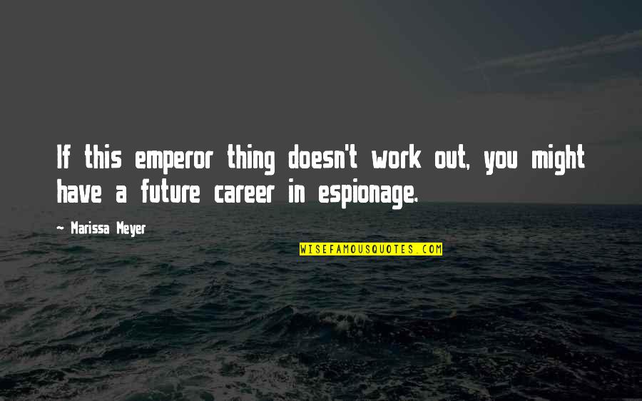 Fidels Brother Quotes By Marissa Meyer: If this emperor thing doesn't work out, you Fidels Brother Quotes By Marissa Meyer: If this emperor thing doesn't work out, you