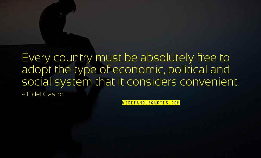 Fidel's Quotes By Fidel Castro: Every country must be absolutely free to adopt