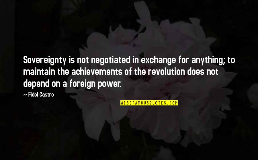 Fidel's Quotes By Fidel Castro: Sovereignty is not negotiated in exchange for anything;