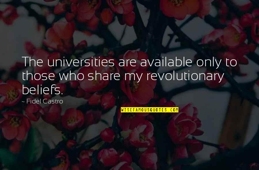 Fidel's Quotes By Fidel Castro: The universities are available only to those who