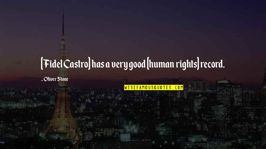 Fidel's Quotes By Oliver Stone: [Fidel Castro] has a very good [human rights]