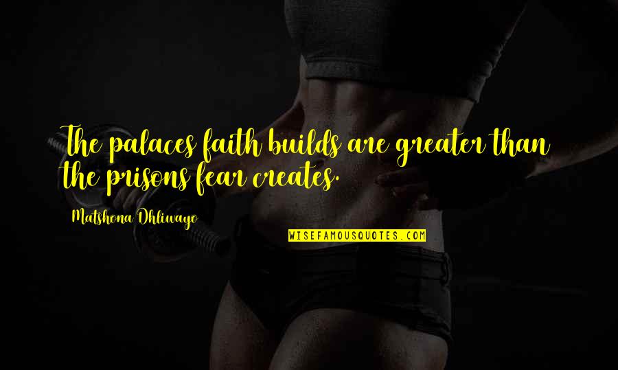 Fidencio Ayala Quotes By Matshona Dhliwayo: The palaces faith builds are greater than the