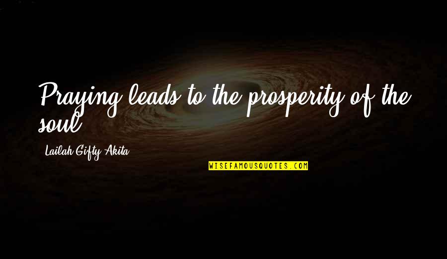 Fideos Chinos Quotes By Lailah Gifty Akita: Praying leads to the prosperity of the soul