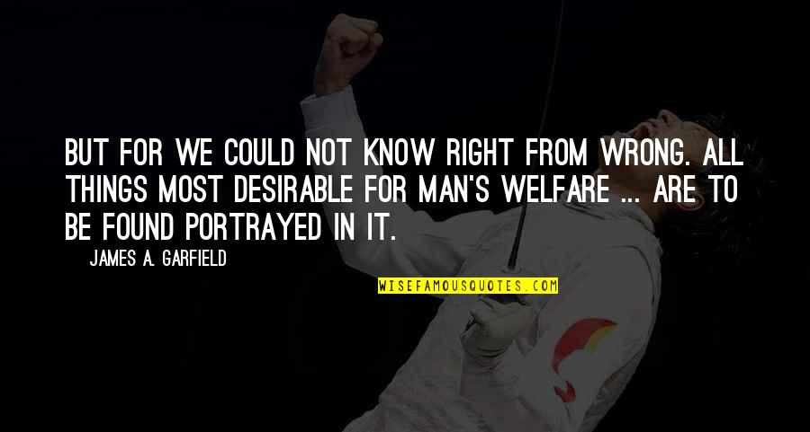 Fides Quaerens Quotes By James A. Garfield: But for we could not know right from Fides Quaerens Quotes By James A. Garfield: But for we could not know right from