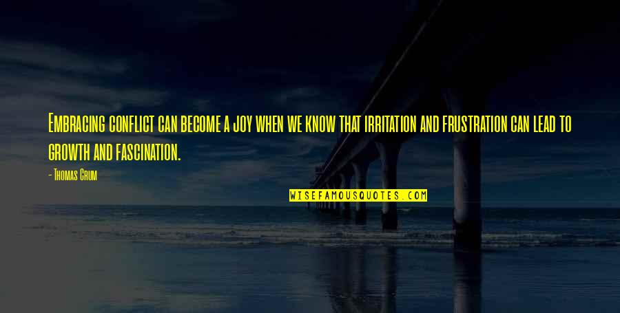 Fidgeon Toys Quotes By Thomas Crum: Embracing conflict can become a joy when we Fidgeon Toys Quotes By Thomas Crum: Embracing conflict can become a joy when we