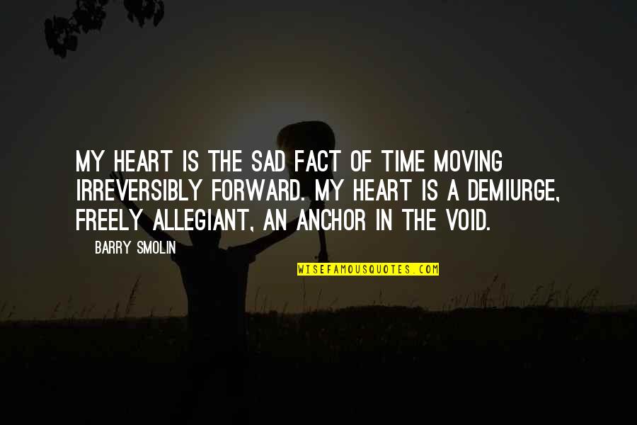Fidget Quotes By Barry Smolin: My heart is the sad fact of time