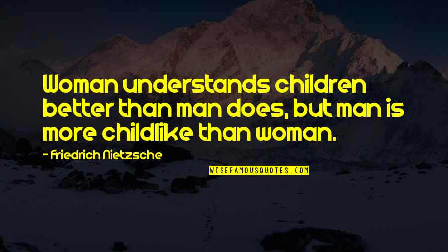 Fidget Quotes By Friedrich Nietzsche: Woman understands children better than man does, but