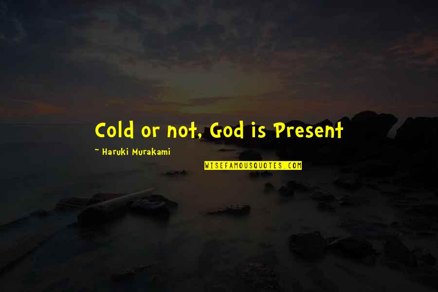 Fidget Toy Quotes By Haruki Murakami: Cold or not, God is Present