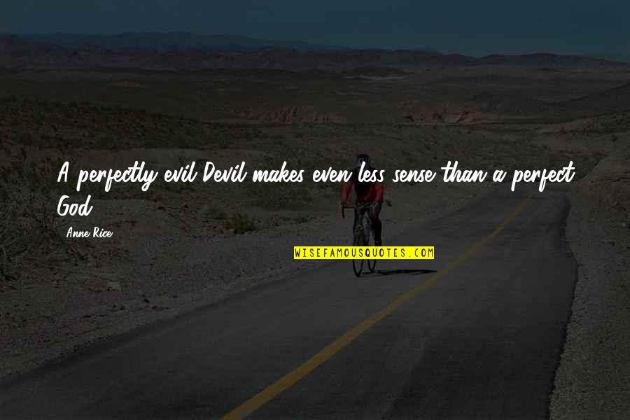Fidinarivo Quotes By Anne Rice: A perfectly evil Devil makes even less sense