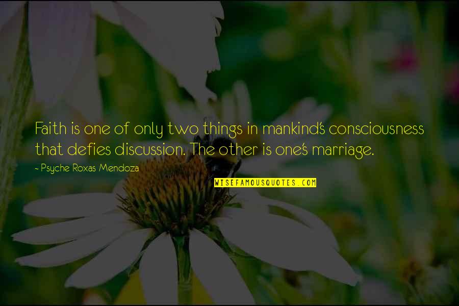 Fidinarivo Quotes By Psyche Roxas-Mendoza: Faith is one of only two things in Fidinarivo Quotes By Psyche Roxas-Mendoza: Faith is one of only two things in