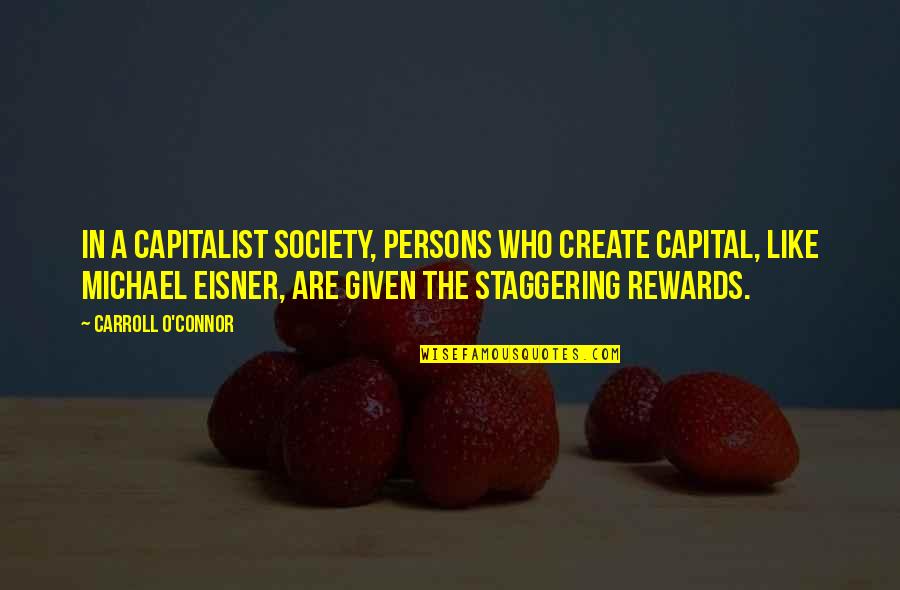 Fiduciary Trust Quotes By Carroll O'Connor: In a capitalist society, persons who create capital,