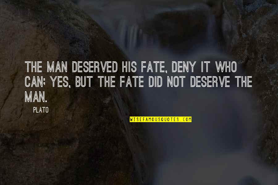 Fiecare Om Quotes By Plato: The man deserved his fate, deny it who