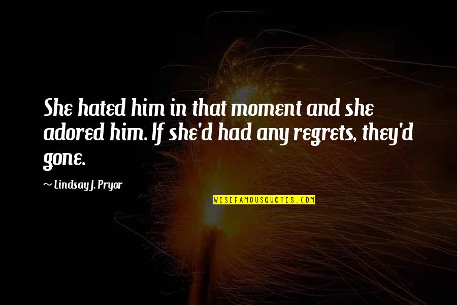 Fiecare Parte Quotes By Lindsay J. Pryor: She hated him in that moment and she Fiecare Parte Quotes By Lindsay J. Pryor: She hated him in that moment and she