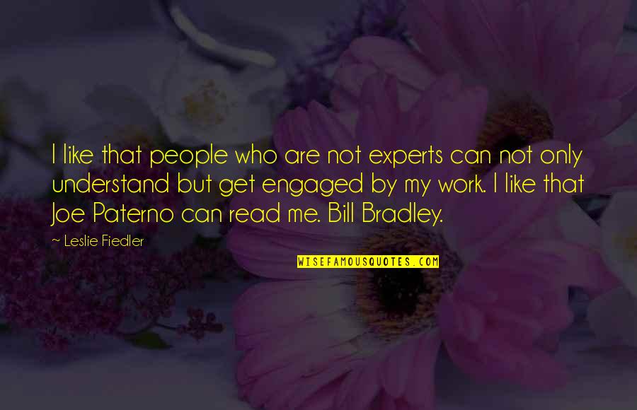 Fiedler Quotes By Leslie Fiedler: I like that people who are not experts