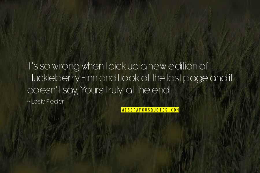 Fiedler Quotes By Leslie Fiedler: It's so wrong when I pick up a