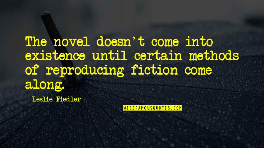 Fiedler Quotes By Leslie Fiedler: The novel doesn't come into existence until certain Fiedler Quotes By Leslie Fiedler: The novel doesn't come into existence until certain