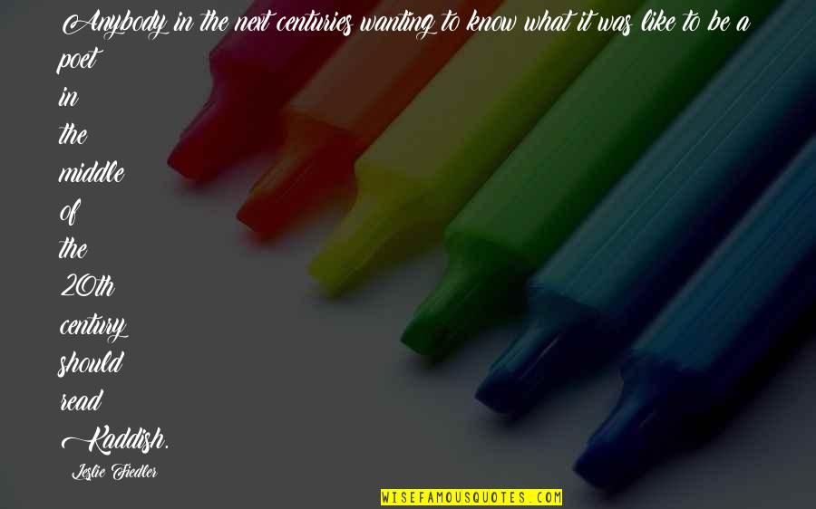 Fiedler's Quotes By Leslie Fiedler: Anybody in the next centuries wanting to know Fiedler's Quotes By Leslie Fiedler: Anybody in the next centuries wanting to know